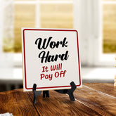 Work Hard It Will Pay Off 5"x 5" Square Table Sign With Acrylic Easel | Motivational Home Decor